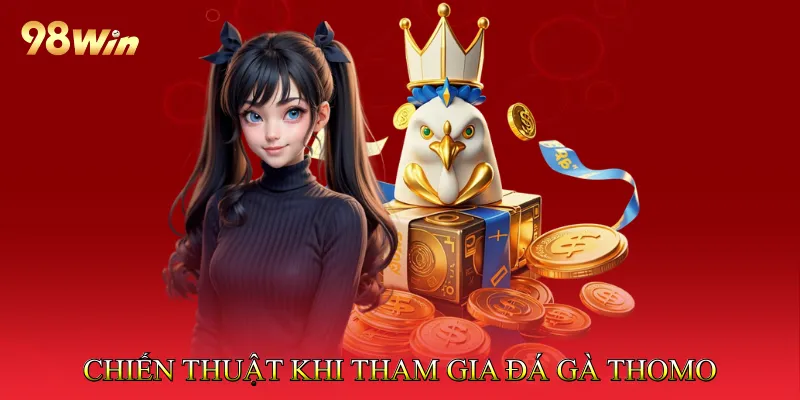 Chiến Thuật Khi Tham Gia Đá Gà Thomo
