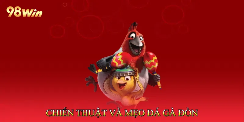 Chiến Thuật Và Mẹo Đá Gà Đòn