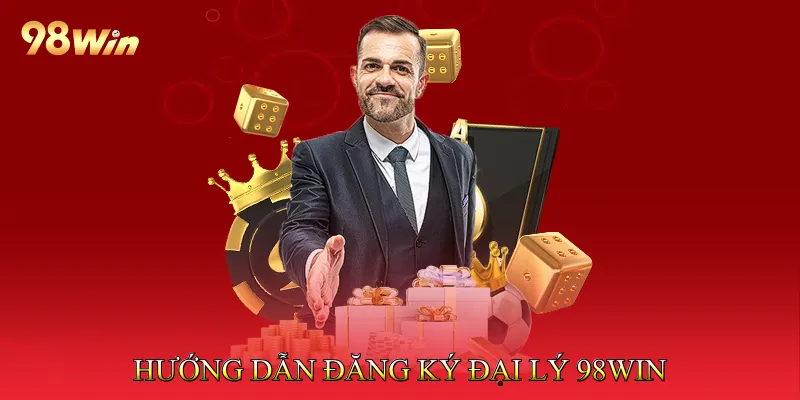 Hướng dẫn đăng ký Đại lý 98Win