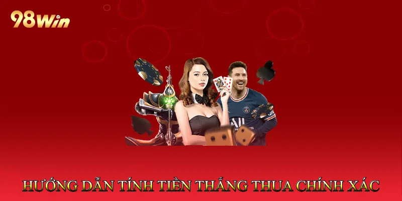 Hướng Dẫn Tính Tiền Thắng Thua Chính Xác