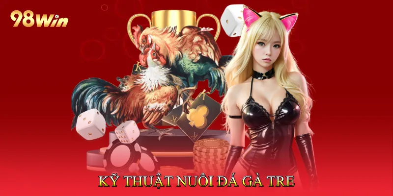 Kỹ Thuật Nuôi Đá Gà Tre